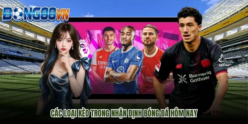 Các kèo nhận định bóng đá hôm nay