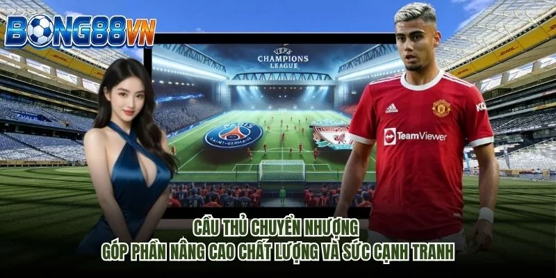 Cầu thủ chuyển nhượng góp phần nâng cao chất lượng và sức cạnh tranh