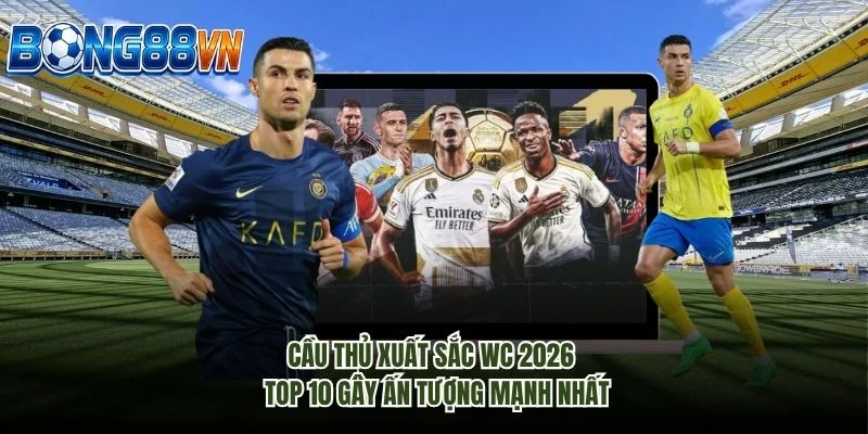 Cầu Thủ Xuất Sắc Wc 2026