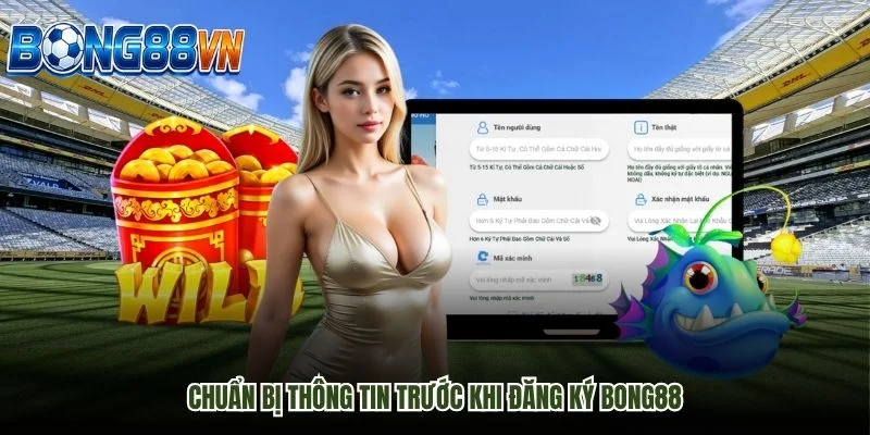 Chuẩn bị thông tin trước khi đăng ký Bong88