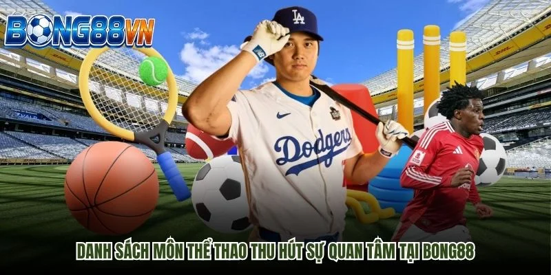 Danh sách môn thể thao thu hút sự quan tâm tại Bong88