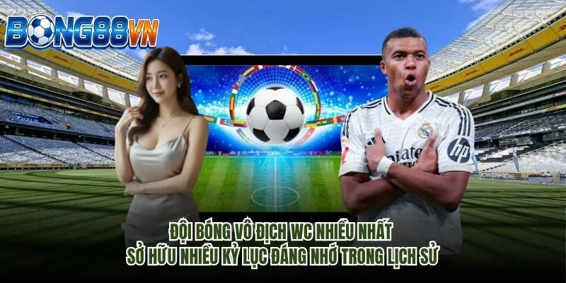 Đội bóng vô địch WC nhiều nhất sở hữu nhiều kỷ lục đáng nhớ trong lịch sử