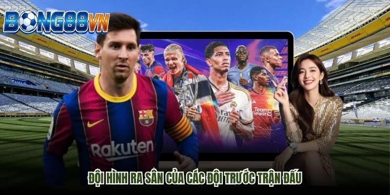 Đội hình ra sân của các đội trước trận đấu