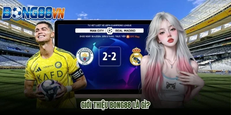 Giới thiệu Bong88 là gì?