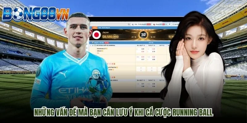 Những vấn đề mà bạn cần lưu ý khi cá cược running ball