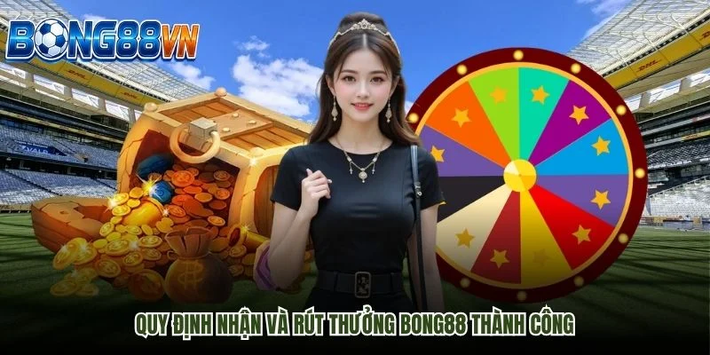 Quy định nhận và rút thưởng Bong88 thành công