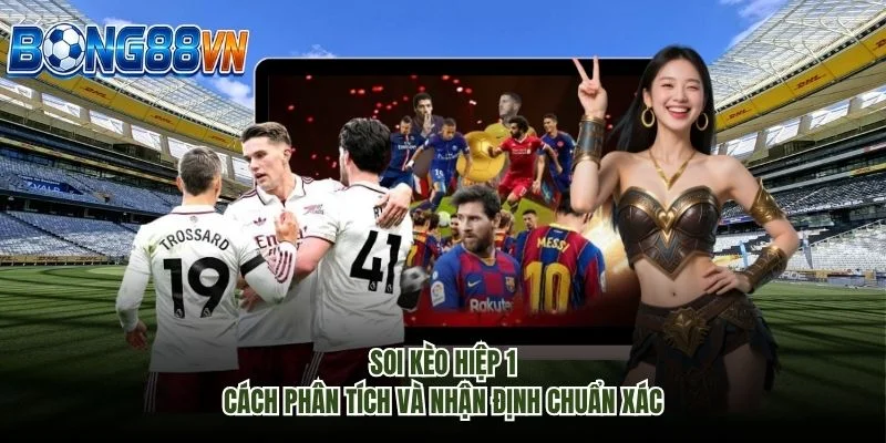 Soi Kèo Hiệp 1