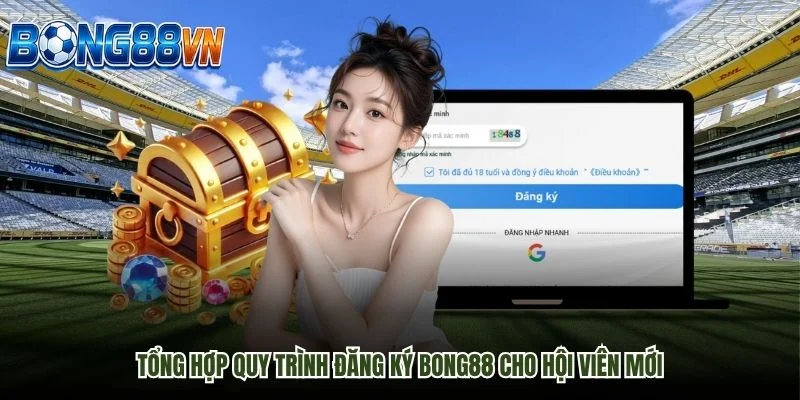 Tổng hợp quy trình đăng ký Bong88 cho hội viên mới